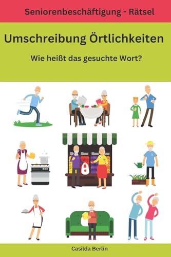 Umschreibung Örtlichkeiten - Wie heißt das gesuchte Wort?: Seniorenbeschäftigung Rätsel (Umschreibung Senioren, Band 5) Umschreibung Örtlichkeiten - Wie heißt das gesuchte Wort?: Seniorenbeschäftigung Rätsel (Umschreibung Senioren, Band 5) von CREATESPACE
