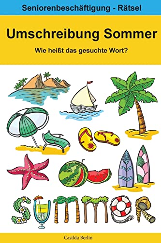 Umschreibung Sommer - Wie heißt das gesuchte Wort?: Seniorenbeschäftigung Rätsel (Umschreibung Senioren, Band 13) Umschreibung Sommer - Wie heißt das gesuchte Wort?: Seniorenbeschäftigung Rätsel (Umschreibung Senioren, Band 13)