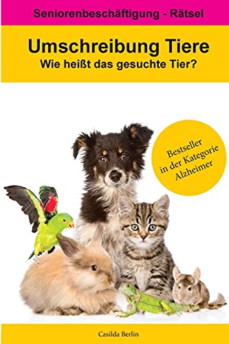 Umschreibung Tiere - Wie heißt das gesuchte Tier?: Seniorenbeschäftigung Rätsel (Umschreibung Senioren, Band 2)