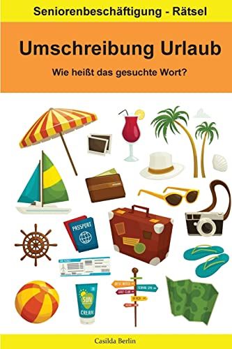 Umschreibung Urlaub - Wie heißt das gesuchte Wort?: Seniorenbeschäftigung Rätsel (Umschreibung Senioren, Band 9) Umschreibung Urlaub - Wie heißt das gesuchte Wort?: Seniorenbeschäftigung Rätsel (Umschreibung Senioren, Band 9)