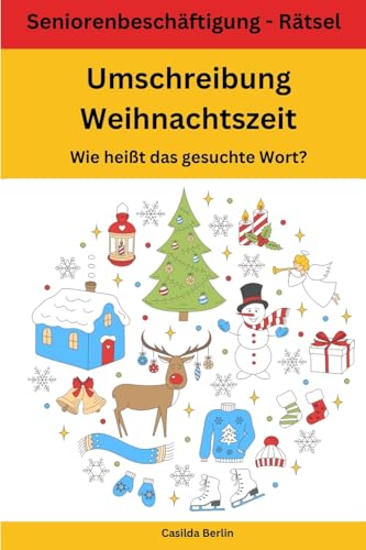 Umschreibung Weihnachtszeit - Wie heißt das gesuchte Wort?: Seniorenbeschäftigung Rätsel (Umschreibung Senioren, Band 11)