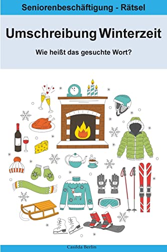 Umschreibung Winterzeit - Wie heißt das gesuchte Wort?: Seniorenbeschäftigung Rätsel Umschreibung Winterzeit - Wie heißt das gesuchte Wort?: Seniorenbeschäftigung Rätsel