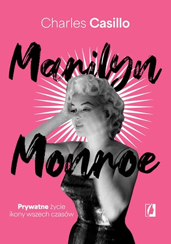 Marilyn Monroe: Prywatne życie ikony wszech czasów von Wydawnictwo Kobiece