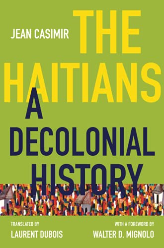 The Haitians: A Decolonial History (Latin America in Translation/En Traducción/Em Tradução)