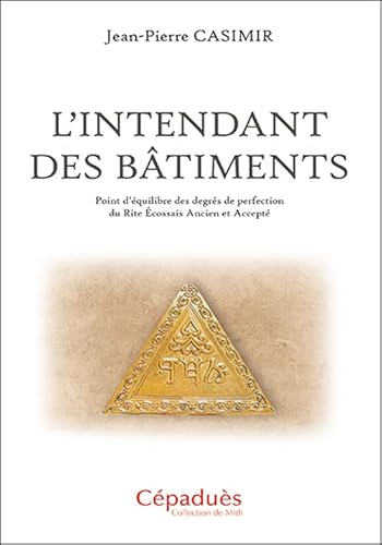 L'Intendant des Bâtiments. Point d’équilibre des degrés de perfection du Rite Écossais Ancien et Accepté von Cépaduès