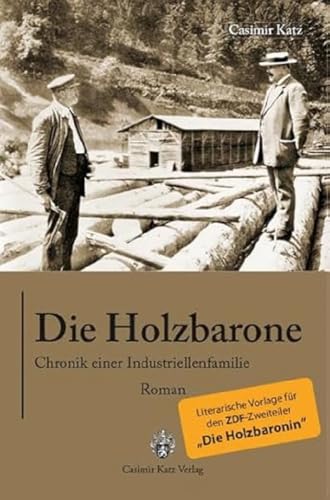 Die Holzbarone - Chronik einer Indstriellenfamilie: Die literarische Vorlage zum TV-Zweiteiler "Die Holzbaronin": Die literarische Vorlage zum TV-Zweiteiler "Die Holzbaronin"