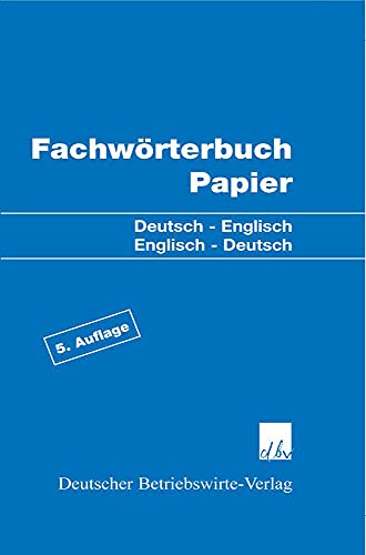 Fachwörterbuch Papier: Deutsch - Englisch - Englisch - Deutsch.