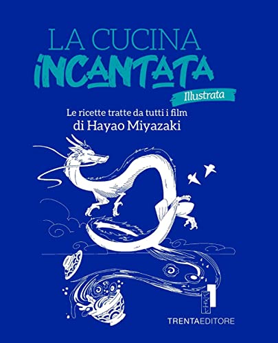 La cucina incantata illustrata. Le ricette tratte dai film di Hayao Miyazaki. Ediz. illustrata von Trenta Editore
