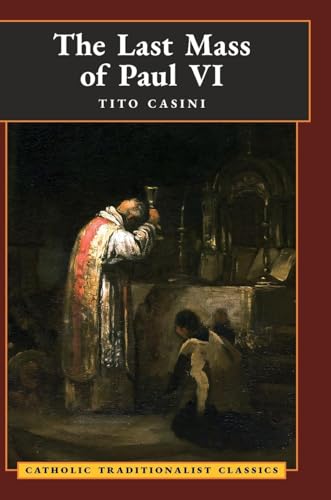 The Last Mass of Paul VI: An Autumn Night's Dream (Catholic Traditionalist Classics) von Angelico Press