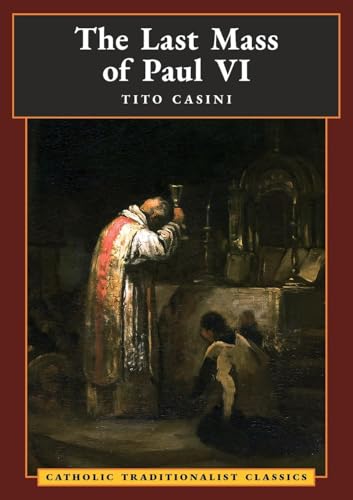 The Last Mass of Paul VI: An Autumn Night's Dream (Catholic Traditionalist Classics) von Angelico Press