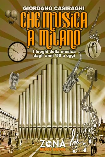 Che musica a Milano: I luoghi della musica dagli anni '50 a oggi (ZONA Music Books, Band 12) von Editrice ZONA