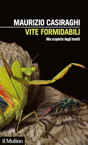 Vite formidabili. Alla scoperta degli insetti (Intersezioni) von Il Mulino