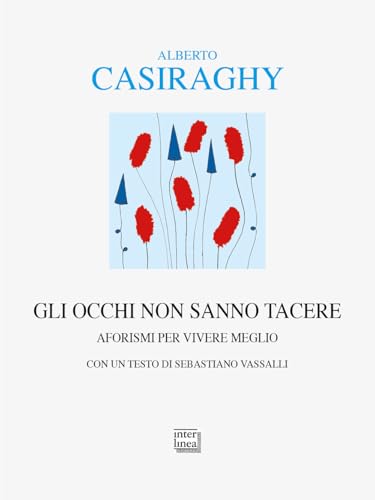 Gli occhi non sanno tacere. Aforismi per vivere meglio (Alia) von Interlinea