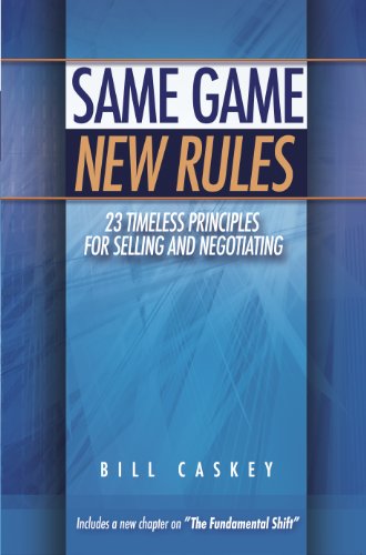 Same Game New Rules: 23 Timeless Principles for Selling and Negotiating