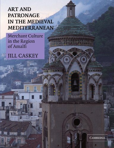 Art and Patronage in the Medieval Mediterranean: Merchant Culture in the Region of Amalfi von Cambridge University Press