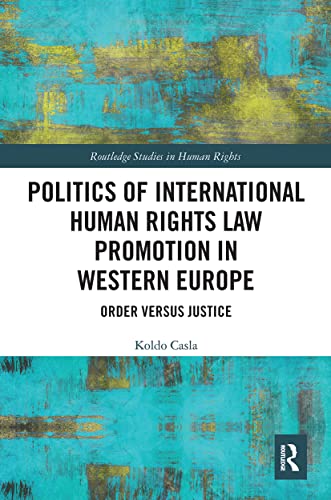 Politics of International Human Rights Law Promotion in Western Europe: Order Versus Justice (Routledge Studies in Human Rights) von Routledge
