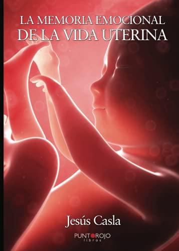 La memoria emocional de la vida uterina von Punto Rojo Libros S.L.