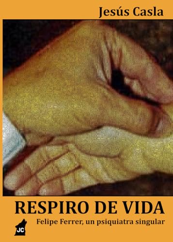 Respiro de vida: Felipe Ferrer, un psiquiatra singular von JC Eds
