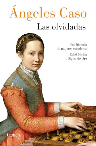 Las olvidadas: Una Historia De Mujeres Creadoras Edad Media Y Siglos De Oro (Ensayo) von LUMEN
