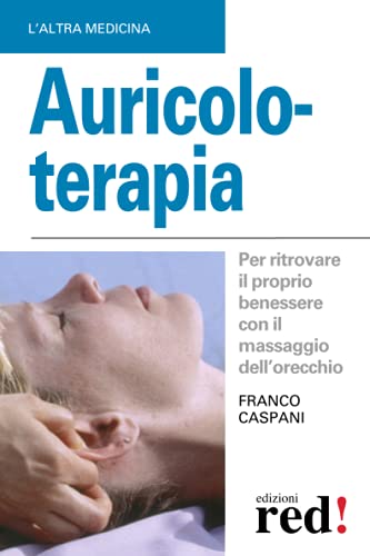 Auricoloterapia: Per ritrovare il proprio benessere con il massaggio dell'orecchio (L'altra medicina, Band 285) von Red!