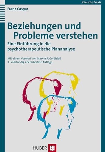 Beziehungen und Probleme verstehen: Eine Einführung in die psychotherapeutische Plananalyse