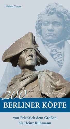 200 Berliner Köpfe: Denkmäler von Friedrich dem Großen bis Heinz Rühmann von Michael Imhof Verlag