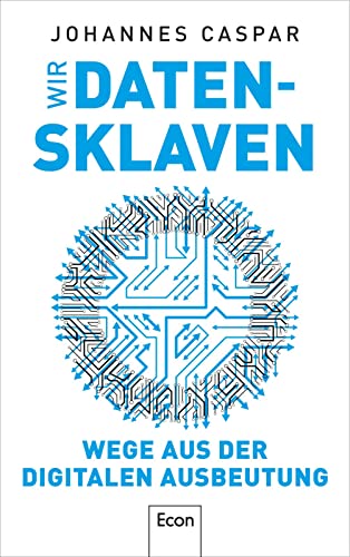 Wir Datensklaven: Wege aus der digitalen Ausbeutung | Wie wir eine demokratische Digitalisierung und informationelle Integrität erreichen können von Econ