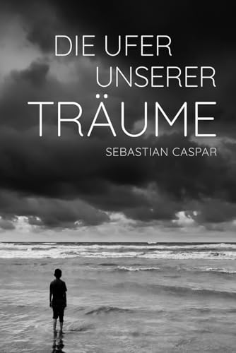 Die Ufer unserer Träume von Unsichtbar Verlag