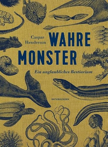 Wahre Monster: Ein unglaubliches Bestiarium (Naturkunden)