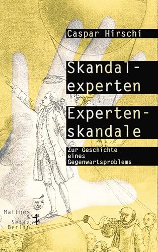 Skandalexperten, Expertenskandale: Zur Geschichte eines Gegenwartsproblems von Matthes & Seitz Verlag