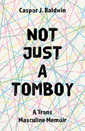 Not Just a Tomboy: A Trans Masculine Memoir von Jessica Kingsley Publishers