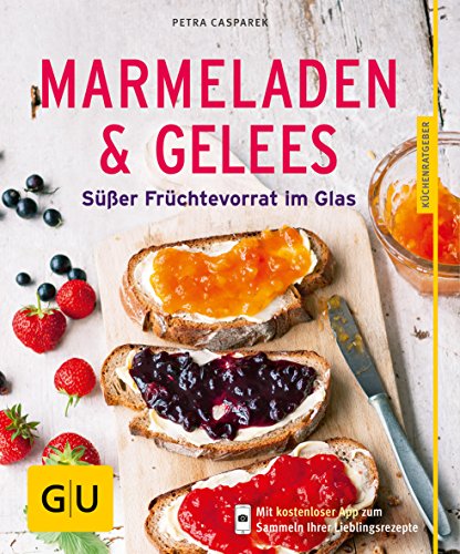 Marmeladen & Gelees: Süßer Früchtevorrat im Glas (GU Küchenratgeber Classics)
