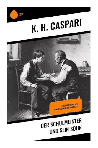 Der Schulmeister und sein Sohn: Eine Erzählung aus dem dreißigjährigen Kriege Der Schulmeister und sein Sohn: Eine Erzählung aus dem dreißigjährigen Kriege von Sharp Ink