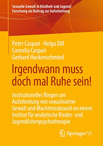 Irgendwann muss doch mal Ruhe sein!: Institutionelles Ringen um Aufarbeitung von sexualisierter Gewalt und Machtmissbrauch an einem Institut für ... Forschung als Beitrag zur Aufarbeitung)