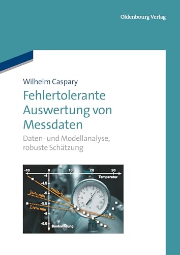 Fehlertolerante Auswertung von Messdaten: Daten- und Modellanalyse, robuste Schätzung von De Gruyter Oldenbourg