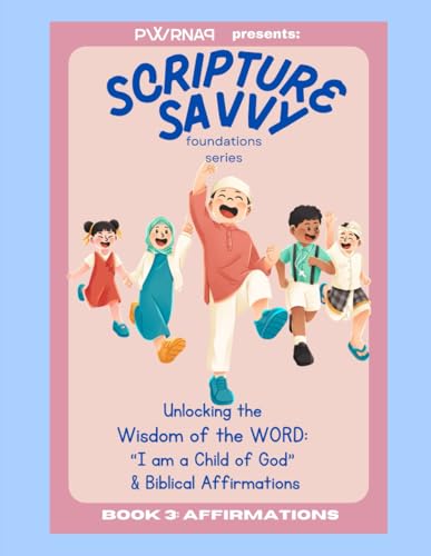 Scripture Savvy: Foundations Series: Unlocking the Wisdom of the WORD: A Coloring Book Exploring Key Biblical Terms for Children - BOOK 3 “I am a Child of God” and other Biblical Affirmations von PWRNAP