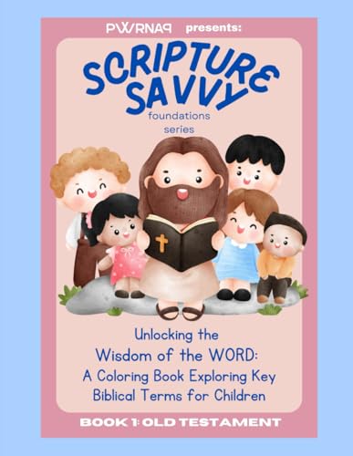 Scripture Savvy: Foundations Series: Unlocking the Wisdom of the WORD: A Coloring Book Exploring Key Biblical Terms for Children von PWRNAP