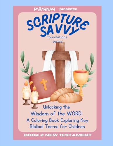 Scripture Savvy: Foundations Series: Unlocking the Wisdom of the WORD: a Coloring Book Exploring Key Biblical Terms for Children - BOOK 2 von PWRNAP