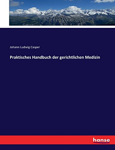 Praktisches Handbuch der gerichtlichen Medizin von hansebooks