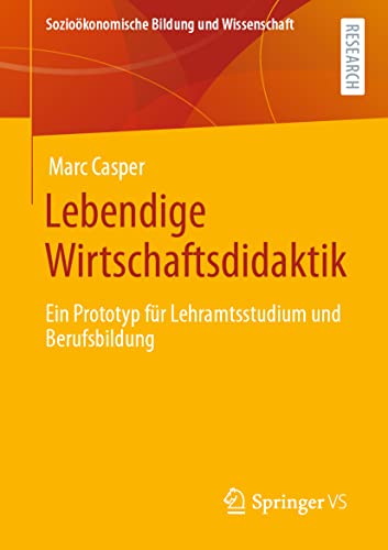 Lebendige Wirtschaftsdidaktik: Ein Prototyp für Lehramtsstudium und Berufsbildung (Sozioökonomische Bildung und Wissenschaft) von Springer VS
