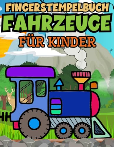Fingerstempelbuch Fahrzeuge Für Kinder: Ab 2 Jahren. Viele Ausmalbilder von Autos, Schiffen, Flugzeugen und Zügen. Zusätzlich Ausmalbilder zum ... Geschenk. (Fingerstempelbuch Für Kinder) von Independently published