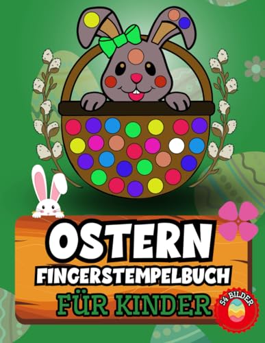 Ostern Fingerstempelbuch Für Kinder: 30 Malvorlagen im Osterfeststimmung, ideal zum Ausmalen mit Fingerstempelfarben. Zusätzlich 24 Malvorlagen mit Buchstaben des Alphabets