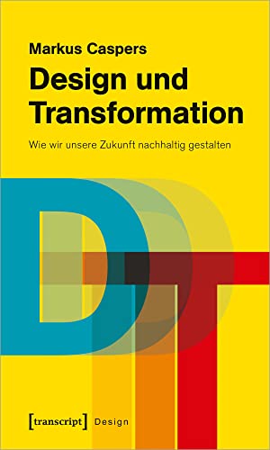 Design und Transformation: Wie wir unsere Zukunft nachhaltig gestalten von transcript