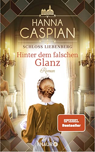 Schloss Liebenberg. Hinter dem falschen Glanz: Roman | SPIEGEL Bestseller-Autorin Schloss Liebenberg. Hinter dem falschen Glanz: Roman | SPIEGEL Bestseller-Autorin