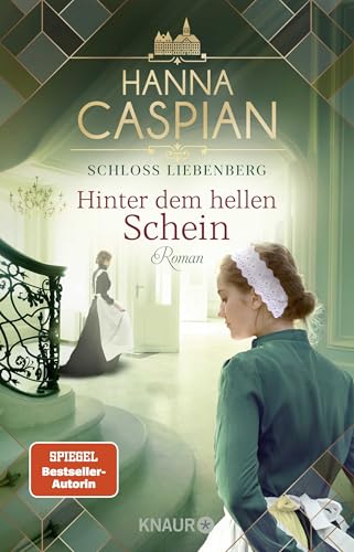 Schloss Liebenberg. Hinter dem hellen Schein: Roman | Band 1 der großen historischen Saga, von der Autorin der SPIEGEL-Bestseller-Reihe um Gut Greifenau Schloss Liebenberg. Hinter dem hellen Schein: Roman | Band 1 der großen historischen Saga, von der Autorin der SPIEGEL-Bestseller-Reihe um Gut Greifenau