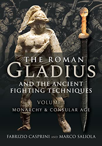 The Roman Gladius and the Ancient Fighting Techniques: Monarchy and Consular Age (1) von Frontline Books