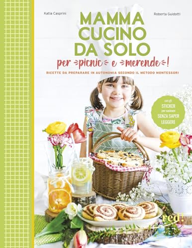 Mamma, cucino da solo per picnic e merende! Ricette da preparare in autonomia secondo il metodo Montessori (Genitori e figli)