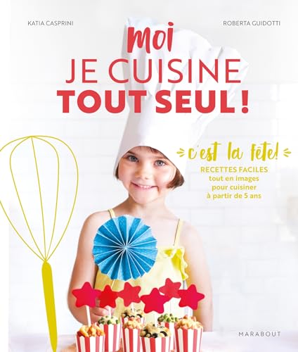 Moi je cuisine tout seul ! C'est la fête !: Spécial goûters et fêtes. Recettes à préparer en autonomie avec la méthode Montessori