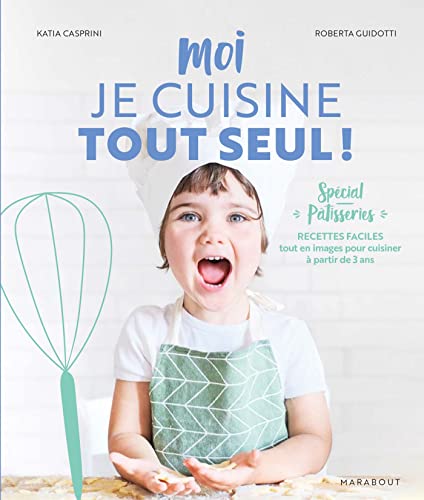 Moi je cuisine tout seul ! Spécial pâtisseries: Recettes faciles tout en images pour cuisiner à partir de 3 ans von MARABOUT