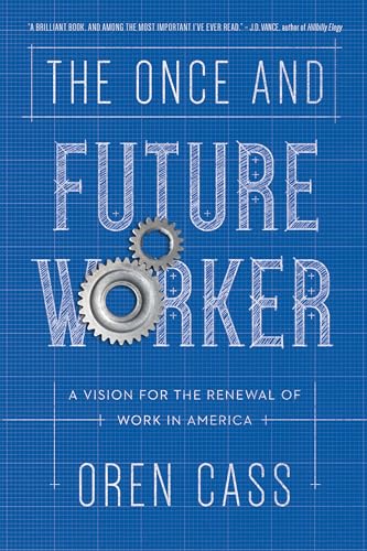 Once and Future Worker: A Vision for the Renewal of Work in America von Encounter Books